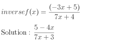The inverse of f(x)=((-3x+5))/(7x+4) is (5-4x)/(7x+3)